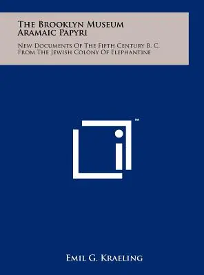Brooklynské muzeum Aramejské papyry: Nové dokumenty z pátého století před naším letopočtem z židovské kolonie v Elefantině - The Brooklyn Museum Aramaic Papyri: New Documents Of The Fifth Century B. C. From The Jewish Colony Of Elephantine