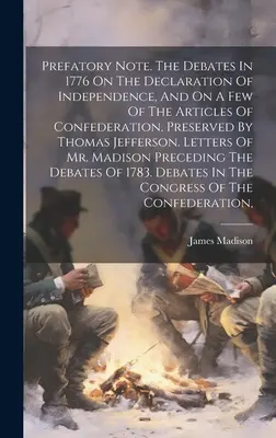 Předmluva. Debaty v roce 1776 o Deklaraci nezávislosti a o několika článcích Konfederace, zachované Thomasem Jeffersonem. - Prefatory Note. The Debates In 1776 On The Declaration Of Independence, And On A Few Of The Articles Of Confederation, Preserved By Thomas Jefferson.
