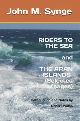 Jezdci k moři a Aranské ostrovy (Vybrané pasáže): Poznámky a úvod Roberta Walshe - Riders to the Sea and The Aran Islands (Selected Passages): Notes and Introduction by Robert Walsh