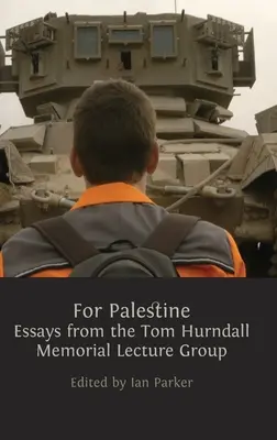 Pro Palestinu: Eseje skupiny Tom Hurndall Memorial Lecture Group: pětadvacet esejů pro Palestinu. - For Palestine: Essays from the Tom Hurndall Memorial Lecture Group