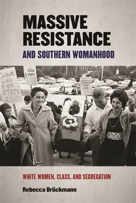 Masový odpor a jižanské ženství: Bílé ženy, třída a segregace - Massive Resistance and Southern Womanhood: White Women, Class, and Segregation