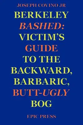 Berkeley Bashed: Bertrames: Průvodce obětí po zaostalém, barbarském a zadkovitém bahně - Berkeley Bashed: Victim's Guide to the Backward, Barbaric, Butt-Ugly Bog