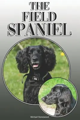 The Field Spaniel: A Complete and Comprehensive Owners Guide To: Koupě, vlastnictví, zdraví, péče, výcvik, poslušnost, pochopení a porozumění - The Field Spaniel: A Complete and Comprehensive Owners Guide To: Buying, Owning, Health, Grooming, Training, Obedience, Understanding and