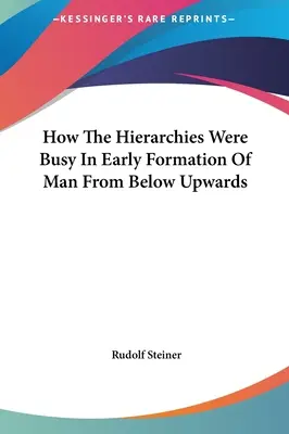 Jak se hierarchie podílely na raném formování člověka odspodu nahoru - How The Hierarchies Were Busy In Early Formation Of Man From Below Upwards