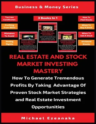 Mistrovství v investování do nemovitostí a na burze (3 knihy v 1): Jak generovat obrovské zisky s využitím osvědčených strategií na akciovém trhu. - Real Estate And Stock Market Investing Mastery (3 Books In 1): How To Generate Tremendous Profits By Taking Advantage Of Proven Stock Market Strategie