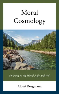 Morální kosmologie: O plném a dobrém bytí ve světě - Moral Cosmology: On Being in the World Fully and Well