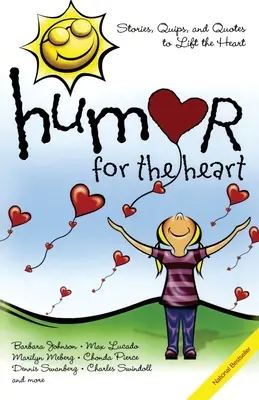 Humor pro srdce: Příběhy, vtípky a citáty pro povzbuzení srdce - Humor for the Heart: Stories, Quips, and Quotes to Lift the Heart