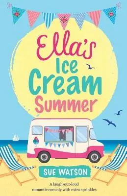Ellino zmrzlinové léto: Všichni se smějí: romantická komedie s posypem navíc - Ella's Ice-Cream Summer: A laugh out loud romantic comedy with extra sprinkles