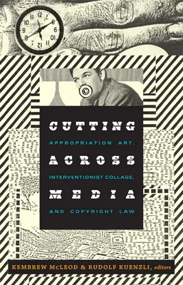 Řez napříč médii: Umění přivlastňování, intervenční koláž a autorské právo - Cutting Across Media: Appropriation Art, Interventionist Collage, and Copyright Law