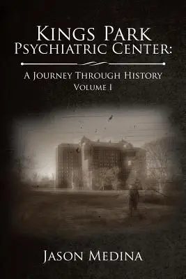 Psychiatrické centrum Kings Park: cesta dějinami: Psychiatrická léčebna v centru města Brna: první díl - Kings Park Psychiatric Center: a Journey Through History: Volume I