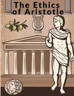 Aristotelova etika: Nejvlivnější a nejpropracovanější spisy o etice - The Ethics of Aristotle: The Most Influential and Elaborate of His Writings on Ethics