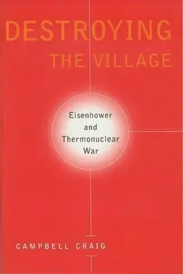 Ničení vesnice: Eisenhower a termonukleární válka - Destroying the Village: Eisenhower and Thermonuclear War