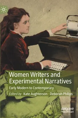 Ženy spisovatelky a experimentální vyprávění: Raný novověk až současnost - Women Writers and Experimental Narratives: Early Modern to Contemporary