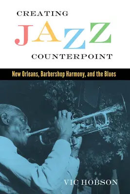 Vytváření jazzového kontrapunktu: New Orleans, barbershopová harmonie a blues. - Creating Jazz Counterpoint: New Orleans, Barbershop Harmony, and the Blues