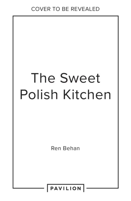 Sladká polská kuchyně - oslava domácího pečení a nostalgických dobrot (Sweet Polish Kitchen - A Celebration of Home Baking and Nostalgic Treats) - Sweet Polish Kitchen - A Celebration of Home Baking and Nostalgic Treats