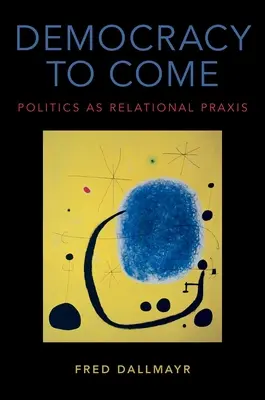 Demokracie, která má přijít: Politika jako vztahová praxe - Democracy to Come: Politics as Relational Praxis