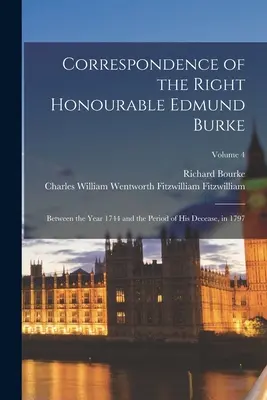 Korespondence ctihodného Edmunda Burka: Od roku 1744 do doby jeho smrti v roce 1797; svazek 4 - Correspondence of the Right Honourable Edmund Burke: Between the Year 1744 and the Period of His Decease, in 1797; Volume 4