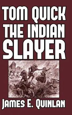 Tom Quick, zabiják indiánů: a průkopníci z Minisinku a Wawarsinku - Tom Quick the Indian Slayer: and the Pioneers of Minisink and Wawarsink