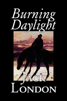 Burning Daylight by Jack London, Beletrie, Klasika - Burning Daylight by Jack London, Fiction, Classics