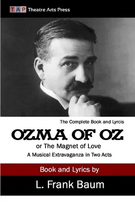 Ozma ze země Oz aneb Magnet lásky: Muzikál ve dvou dějstvích. - Ozma of Oz or The Magnet of Love: A Musical Extravaganza In Two Acts