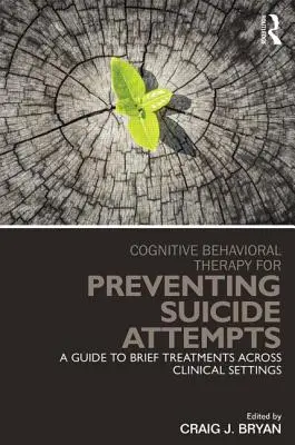 Kognitivně-behaviorální terapie pro prevenci sebevražedných pokusů: Průvodce krátkou léčbou napříč klinickými prostředími - Cognitive Behavioral Therapy for Preventing Suicide Attempts: A Guide to Brief Treatments Across Clinical Settings
