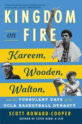 Království v ohni: Kareem, Wooden, Walton a bouřlivé dny basketbalové dynastie UCLA - Kingdom on Fire: Kareem, Wooden, Walton, and the Turbulent Days of the UCLA Basketball Dynasty
