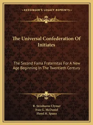 Univerzální konfederace zasvěcenců: Druhá Fama Fraternitas pro nový věk začínající ve dvacátém století - The Universal Confederation Of Initiates: The Second Fama Fraternitas For A New Age Beginning In The Twentieth Century