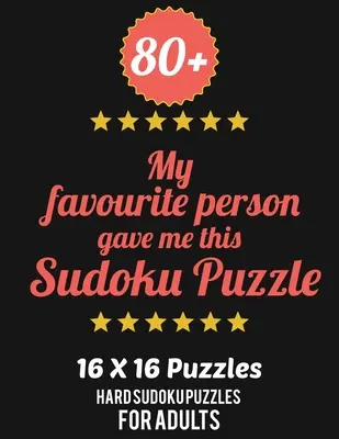 80+ Můj oblíbený člověk mi dal toto sudoku puzzle: Těžká úroveň pro dospělé - všech 16*16 Hard 80+ Sudoku - Sudoku puzzle knihy - Sudoku puzzle knihy Hard - 80+ My Favourite Person Gave Me This Sudoku Puzzle: Hard Level for Adults - All 16*16 Hard 80+ Sudoku - Sudoku Puzzle Books - Sudoku Puzzle Books Hard