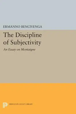 Disciplína subjektivity: Esej o Montaignovi - The Discipline of Subjectivity: An Essay on Montaigne