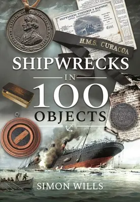 Ztroskotání lodí ve 100 objektech: Příběhy o přežití, tragédii, inovaci a odvaze - Shipwrecks in 100 Objects: Stories of Survival, Tragedy, Innovation and Courage