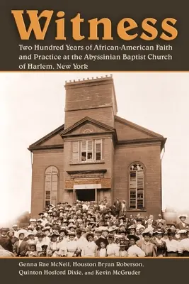 Svědectví: Dvě stě let afroamerické víry a praxe v Habešské baptistické církvi v Harlemu, New York - Witness: Two Hundred Years of African-American Faith and Practice at the Abyssinian Baptist Church of Harlem, New York