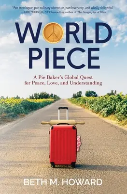 Kousek světa: Koláč: celosvětová cesta za mírem, láskou a porozuměním - World Piece: A Pie Baker's Global Quest for Peace, Love, and Understanding