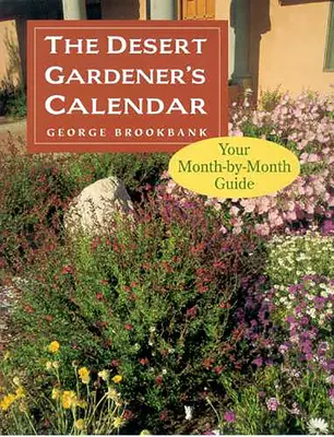Kalendář pouštního zahradníka: Průvodce po jednotlivých měsících - The Desert Gardener's Calendar: Your Month-By-Month Guide