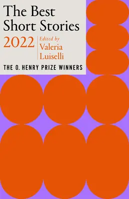 Nejlepší povídky roku 2022: Vítězové Ceny O. Henryho - The Best Short Stories 2022: The O. Henry Prize Winners