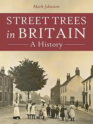 Pouliční stromy ve Velké Británii: Historie - Street Trees in Britain: A History