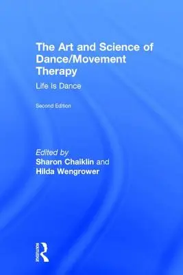 Umění a věda tance/pohybové terapie: Život je tanec - The Art and Science of Dance/Movement Therapy: Life Is Dance