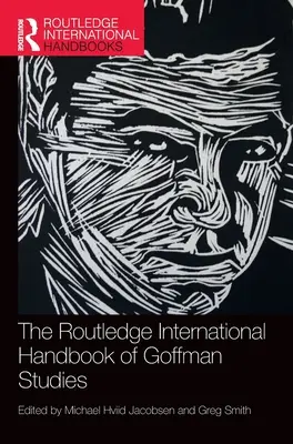 Routledge International Handbook of Goffman Studies (Mezinárodní příručka Goffmanových studií) - The Routledge International Handbook of Goffman Studies