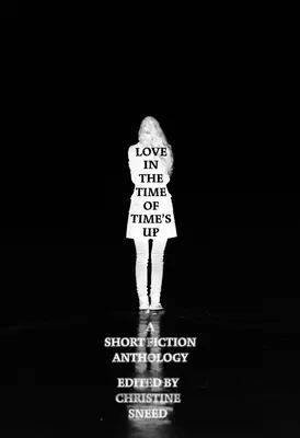 Láska v době, kdy čas vypršel: Povídky v edici Christine Sneedové - Love in the Time of Time's Up: Short Fiction Edited by Christine Sneed