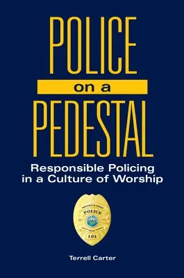 Policie na piedestalu: Zodpovědná policie v kultuře uctívání - Police on a Pedestal: Responsible Policing in a Culture of Worship