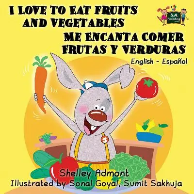 I Love to Eat Fruits and Vegetables (Miluji jíst ovoce a zeleninu) Me Encanta Comer Frutas y Verduras: Anglicko-španělské dvojjazyčné vydání - I Love to Eat Fruits and Vegetables Me Encanta Comer Frutas y Verduras: English Spanish Bilingual Edition