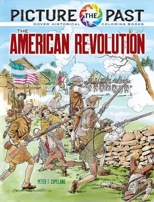 Obrázek minulosti: Americká revoluce: Historické omalovánky: Revoluční revoluce: Historické omalovánky - Picture the Past: The American Revolution: Historical Coloring Book
