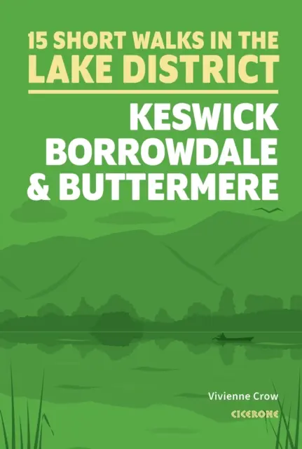 Krátké procházky v Lake District: Keswick, Borrowdale a Buttermere - přehledné trasy po jezeře Lake Lake: Keswick, Borrowdale a Buttermere - Short Walks in the Lake District: Keswick, Borrowdale and Buttermere
