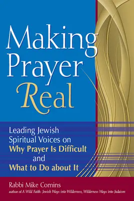 Uskutečnění modlitby: Přední židovské duchovní hlasy o tom, proč je modlitba obtížná a co s tím dělat - Making Prayer Real: Leading Jewish Spiritual Voices on Why Prayer Is Difficult and What to Do about It