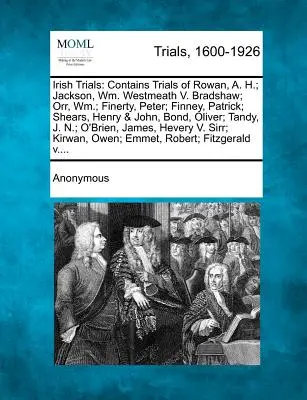 Irské zkoušky: Westmeath V. Bradshaw; Orr, Wm.; Finerty, Peter; Finney, Patrick; Shears. - Irish Trials: Contains Trials of Rowan, A. H.; Jackson, Wm. Westmeath V. Bradshaw; Orr, Wm.; Finerty, Peter; Finney, Patrick; Shears