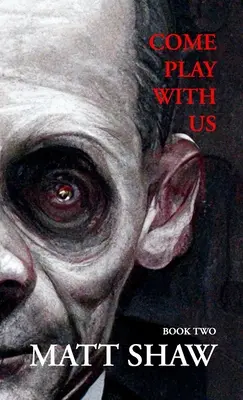 Pojďte si s námi hrát: Extrémní hororová sbírka (kniha 2) - Come Play with Us: An Extreme Horror Collection (Book 2)