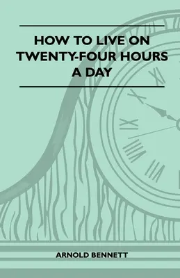 Jak žít za dvacet čtyři hodin denně - How To Live On Twenty-Four Hours A Day