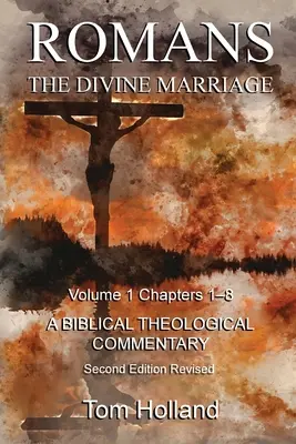 Římanům Božské manželství 1. díl 1.-8. kapitola: Druhé přepracované vydání: Biblický teologický komentář. - Romans The Divine Marriage Volume 1 Chapters 1-8: A Biblical Theological Commentary, Second Edition Revised