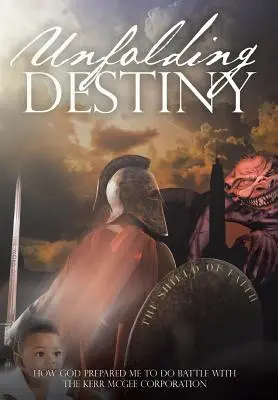 Odhalený osud: Jak mě Bůh připravil na boj s Kerr McGee Corporation - Unfolding Destiny: How God Prepared Me to Do Battle with the Kerr McGee Corporation