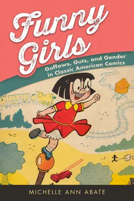 Funny Girls: Děvčátka: smích, odvaha a gender v klasických amerických komiksech - Funny Girls: Guffaws, Guts, and Gender in Classic American Comics