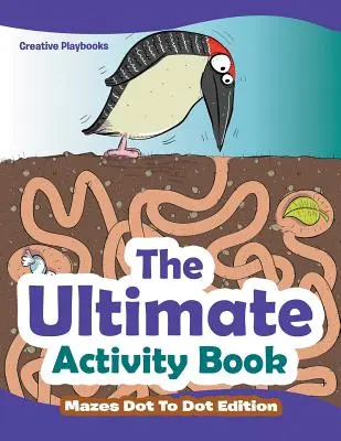 Ultimátní kniha aktivit - bludiště Dot To Dot Edition - The Ultimate Activity Book - Mazes Dot To Dot Edition